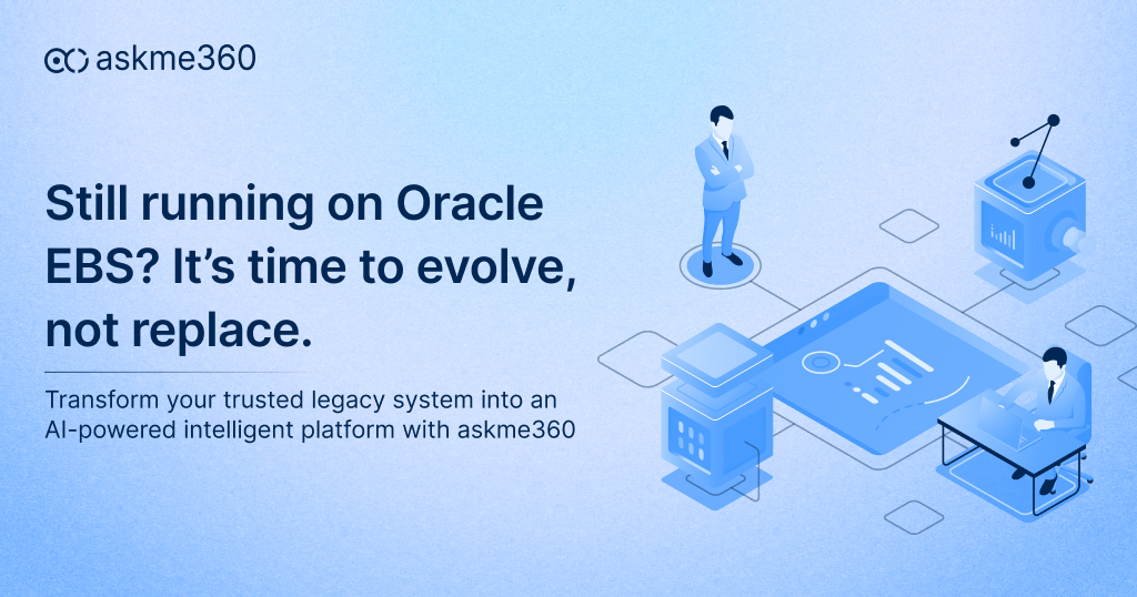 Transform Oracle EBS into an AI-powered intelligent platform with askme360