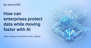 AI Data Privacy in enterprises – protecting sensitive business data while accelerating AI-driven decision-making